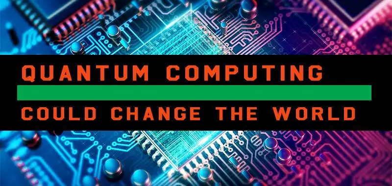 Quantum computing could change the world